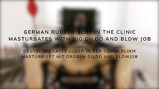 Rubberslut in the clinic masturbates with big dildo and deepthroats